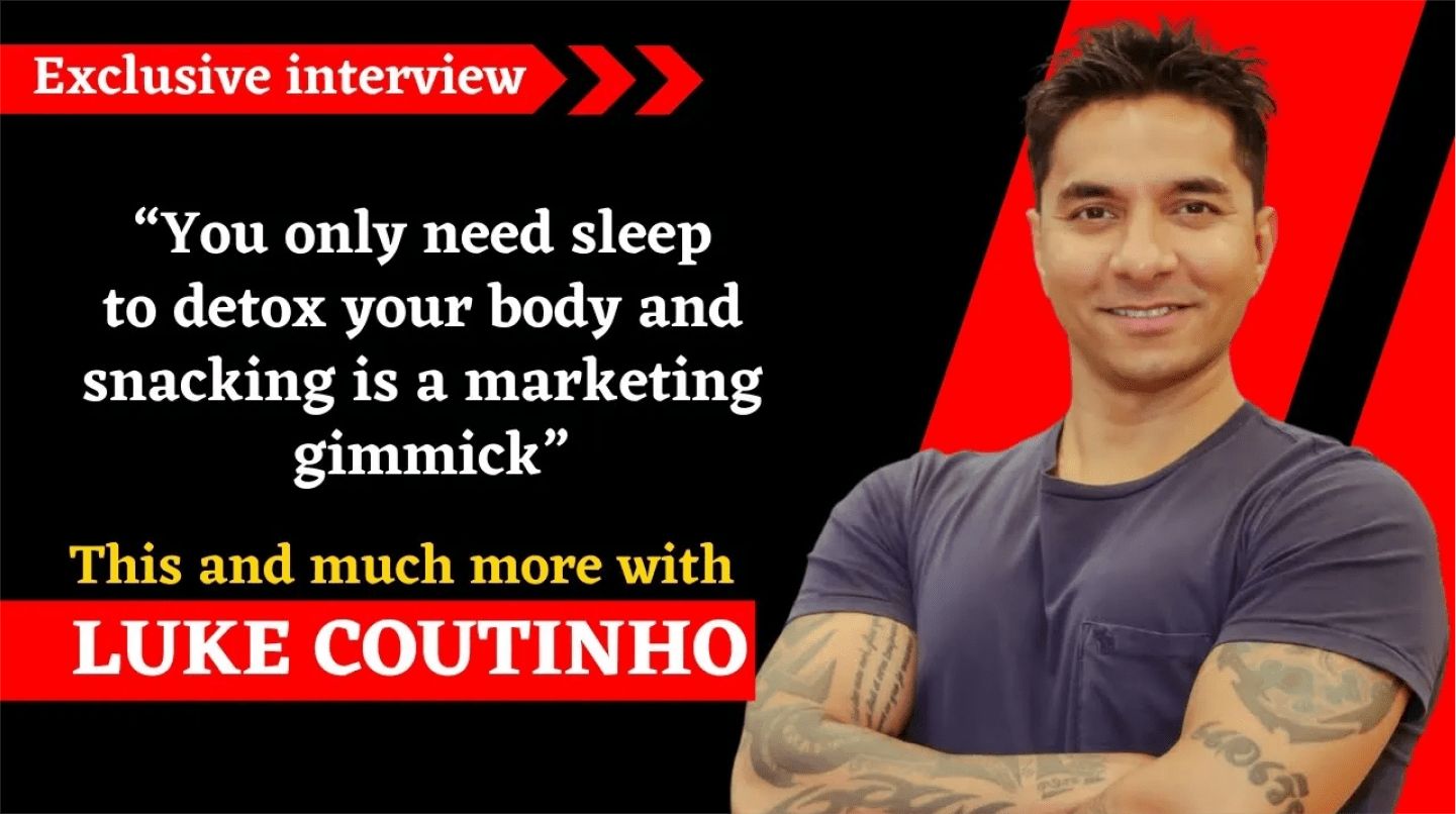 You need sleep to detox and snacking is a marketing gimmick” This and much more with LUKE COUTINHO