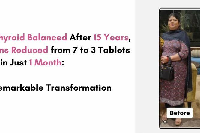 20kg Lighter, Thyroid Balanced After 15 Years, and Medications Reduced from 7 to 3 Tablets in Just 1 Month: Deepti’s Remarkable Transformation