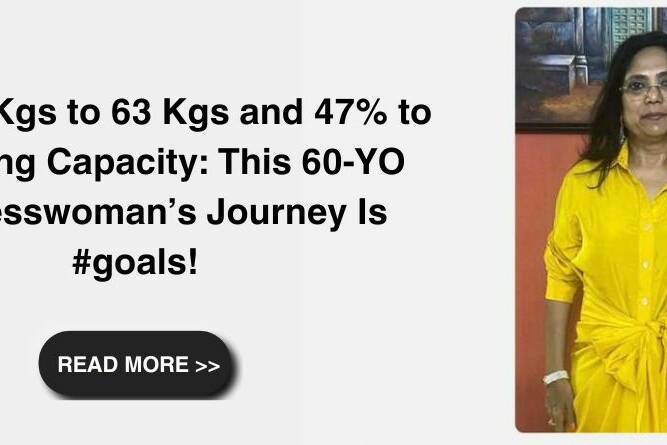 From 78 Kgs to 63 Kgs and 47% to 77% Lung Capacity: This 60-YO Businesswoman’s Journey Is #goals!