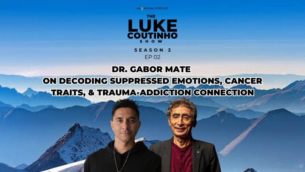 Dr. Gabor Maté on Decoding Suppressed Emotions, Cancer Traits, and Trauma-Addiction Connection