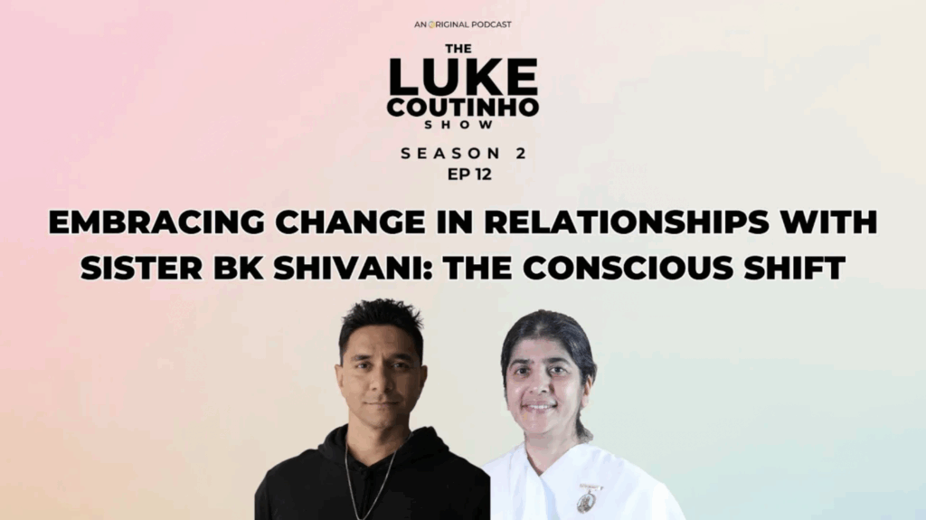 Embracing Change in Relationships with Sister BK Shivani: The Conscious Shift