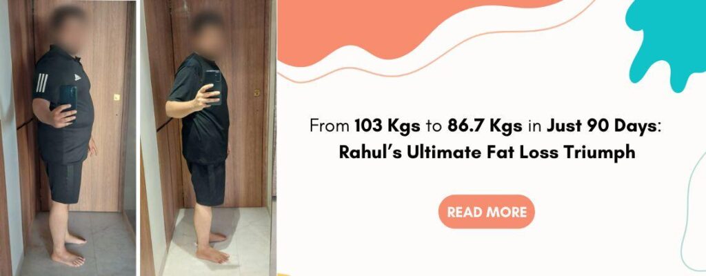 Rahul’s 90-day weight loss journey showing fat loss transformation|From 103 Kgs to 86.7 Kgs in Just 90 Days: Rahul’s Ultimate Fat Loss Triumph|From 103 Kgs to 86.7 Kgs in Just 90 Days: Rahul’s Ultimate Fat Loss Triumph|From 103 Kgs to 86.7 Kgs in Just 90 Days: Rahul’s Ultimate Fat Loss Triumph