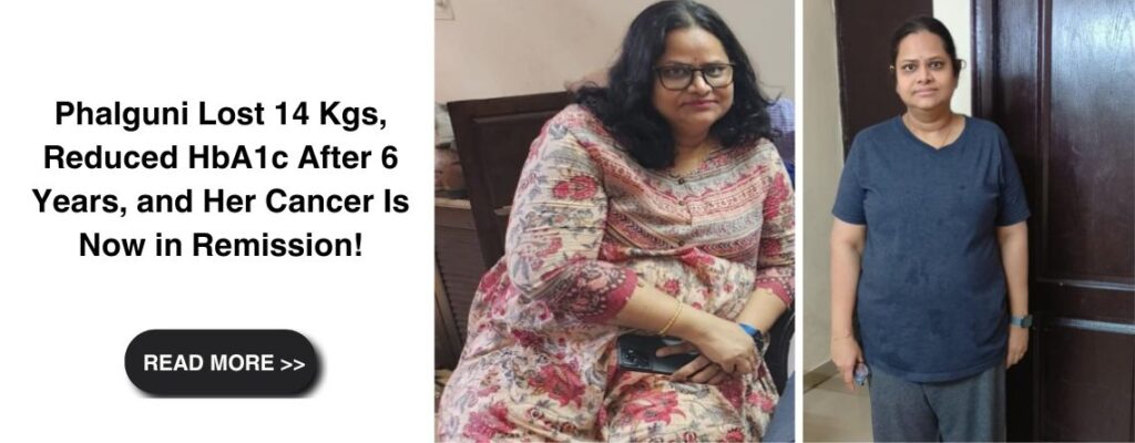 Phalguni Lost 14 Kgs, Reduced HbA1c After 6 Years, and Her Cancer Is Now in Remission!|Phalguni Lost 14 Kgs, Reduced HbA1c After 6 Years, and Her Cancer Is Now in Remission!